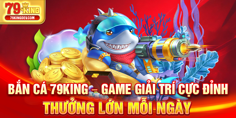 Bắn cá 79King